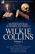 The Collected Supernatural and Weird Fiction of Wilkie Collins: Volume 2-Contains one novel 'The Two Destinies', three novellas 'The Frozen deep', 'Sister