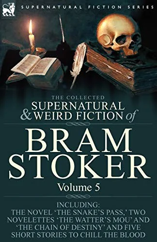 The Collected Supernatural and Weird Fiction of Bram Stoker: 5-Contains the Novel 'The Snake's Pass, ' Two Novelettes 'The Watter's Mou' and 'The Chain Of — photo 2