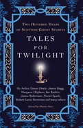 Tales for Twilight: Two Hundred Years of Scottish Ghost Stories