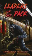 Leaders of the Pack: A Werewolf Anthology