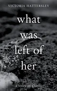 What Was Left of Her: A Story of Ghosts