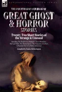 The Fourth Leonaur Book of Great Ghost and Horror Stories: Twenty-Two Short Stories of the Strange and Unusual Including 'The Shadow of a Midnight', 'Gree