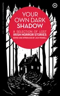 Your Own Dark Shadow: A Selection of Lost Irish Horror Stories — Horror Fiction