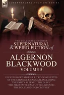 The Collected Shorter Supernatural & Weird Fiction of Algernon Blackwood Volume 5