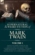 The Collected Shorter Supernatural & Weird Fiction of Mark Twain - Volume 1: Twenty-Six Short Stories of the Strange and Unusual Including 'A Curious Plea