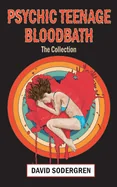 Psychic Teenage Bloodbath: The Collection