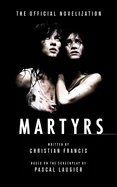Martyrs: The Official Novelization