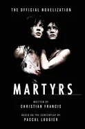 Martyrs: The Official Novelization