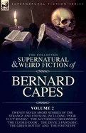 The Collected Supernatural and Weird Fiction of Bernard Capes, Volume 2: Twenty-Seven Short Stories of the Strange and Unusual Including 'Poor Lucy Rivers