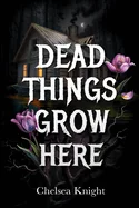 Dead Things Grow Here