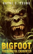 Bigfoot: The Sumatra Encounter