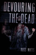 Devouring The Dead: A Zombie Novel