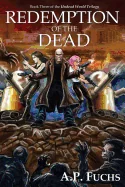 Redemption of the Dead: A Supernatural Time Travel Zombiethriller (Undead World Trilogy, Book Three)