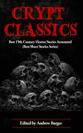 Crypt Classics: Best 19th Century Horror Stories Annotated