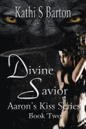 Divine Savior: Aaron's Kiss Series Book Two