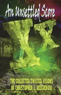 An Unsettled Score: The Collected Twisted Visions of Christopher L. DelGuercio: The Collected Twisted Visions of Christopher L. DelGuercio