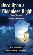 Once Upon a Moonless Night: Tales of Betrayal, Revenge, and Redemption