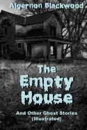 The Empty House And Other Ghost Stories (Illustrated)