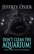 Don't Clean the Aquarium: And Other Tales of Horror