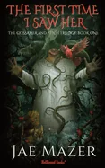 The First Time I Saw Her: The Gossamer and Pitch Trilogy: Book One