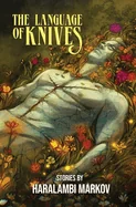 The Language of Knives: Stories