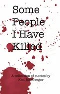 Some People I Have Killed