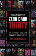 Zero Dark Thirty: The 30 Darkest Stories from Dark Matter Magazine, 2021-'22 — Horror Fiction