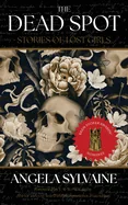The Dead Spot: Stories of Lost Girls