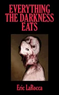 Everything the Darkness Eats: Second Edition (Revised)