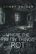 Where the Pretty Things Rot — Horror Fiction