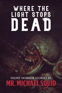 Where the Light Stops Dead: 50 Short Horror Stories — Horror Fiction