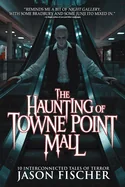 The Haunting of Towne Point Mall: 10 Interconnected Tales of Terror