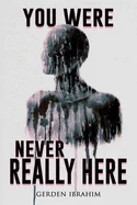 You Were Never Really Here: 27 Terrifying Tales of Horror and the Supernatural — Horror Fiction
