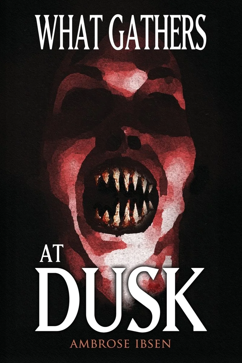 What Gathers at Dusk: Haunting Tales of Horror and the Supernatural — Horror Fiction