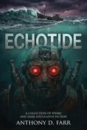 Echotide: A Collection of Weird and Dark Speculative Fiction