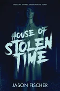 House of Stolen Time: A Time-Loop Horror Novel