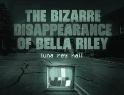 The bizarre disappearance of bella riley