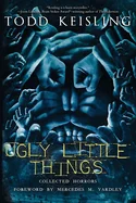 Ugly Little Things: Collected Horrors