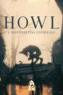 Howl: A Shapeshifting Anthology