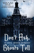 Don't Ask, Ghosts Tell: An LGBTQ+ Horror Anthology