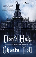 Don't Ask, Ghosts Tell: An LGBTQ+ Horror Anthology