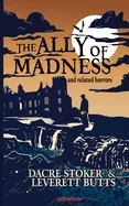 The Ally of Madness and Related Horrors