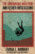 The Drowning Machine and Other Obsessions