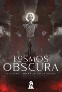 Kosmos Obscura: A Cosmic Horror Anthology