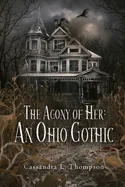 The Agony of Her: An Ohio Gothic