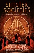Sinister Societies: Six Novellas of Secrets and Horrors (First Edition, First)