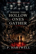 Where the Hollow Ones Gather: The earth has learned their names. — Psychological Horror