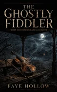 The Ghostly Fiddler: When the Dead Demand an Encore