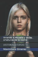 Amando a Micaela y otras criaturas de la noche: Historias eternas