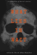 What Lies in Wait: A Collection of Short Horror Stories — Horror Fiction